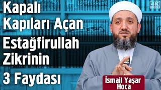 Kapalı Kapıları Açan Estağfirullah Zikrinin 3 Faydası | İsmail Yaşar