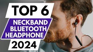 Top 6 Best Neckband Bluetooth Headphones in 2024