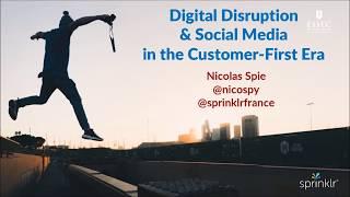 Nicolas Spie (Sprinklr) - Digital Disruption & Social Media in the Customer-First Era