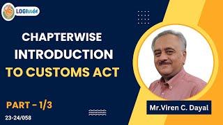 Chapterwise Introduction to Customs Act  (Part 1) | Mr. Viren C. Dayal