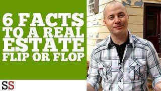 6 Facts to a Real Estate Flip or Flop