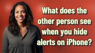 What does the other person see when you hide alerts on iPhone?