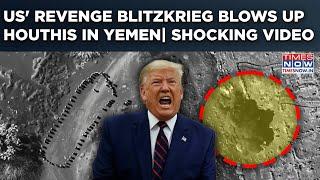 US Bleeds Houthis In Yemen| Trump Shares Chilling Video| Watch Revenge Blitzkrieg With Fiery Strike