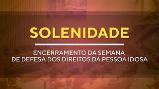 Solenidade - Encerramento da Semana de Defesa dos Direitos da Pessoa Idosa - 15H30 - 10/10/2024