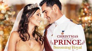 Christmas With A Prince: Becoming Royal (2019) | Full Movie | Kaitlyn Leeb | Nick Hounslow