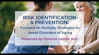 Risk Identification & Prevention: Strategies to Avoid Disorders of Aging - Florence Comite, M.D.