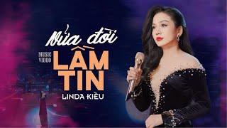 NỬA ĐỜI LẦM TIN : Linda Kiều