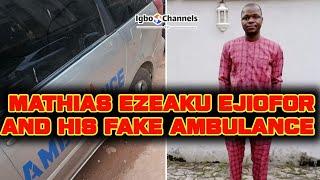 MATHIAS EZEAKU EJIOFOR AND HIS FAKE AMBULANCE