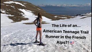 Life of an American Teenage Trail Runner Living in France - Skyrunning Girl