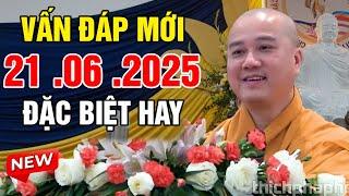 Vấn Đáp Mới "ĐẶC BIỆT HAY" Câu Hỏi RẤT THỰC TẾ Ngày 21. 06. 2025 | Thầy Thích Pháp Hòa