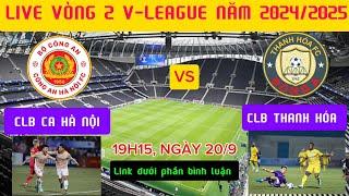 Link xem trực tiếp vòng 2 V-League 2024/2025 Công An Hà Nội vs Thanh Hóa, dưới phần bình luận