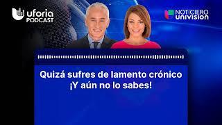 Quizá sufres de lamento crónico ¡Y aún no lo sabes! | Noticias Univision