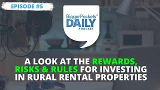 A Look at the Rewards, Risks & Rules for Investing in Rural Rental Properties | Daily #5