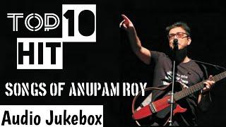 Top 10 Hit Songs Of Anupam Roy || Audio Jukebox || Bondhu Chol || Amake Amar Moto Thakte Dao