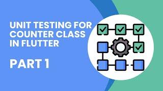 Unit Testing for Counter Class in Flutter - Part 1