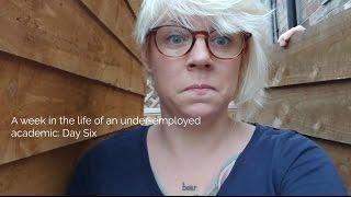 Day 6: A week in the life of an un/under-employed academic