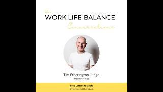 The Work Life Balance Conversations: Tim Etherington-Judge, Healthy Hospo