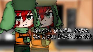 •South Park react to Kyle Broflovski|(5/?)|/•