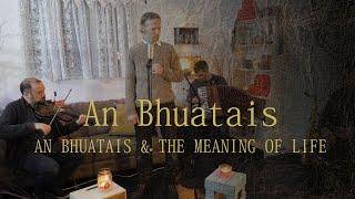 An Bhuatais & The Meaning of Life