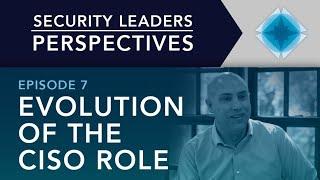 Ep7: Security Leaders Perspectives: Evolution of the CISO Role