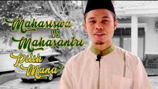 SANTRI VS MAHASISWA, PILIH MANA ?