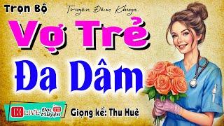 Truyện đời thực vợ chồng 2025: " VỢ TRẺ ĐA DÂM " - Full Tiểu thuyết hiện thực việt nam 2025