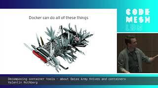 Valentin Rothberg - Decomposing container tools: Swiss Army Knives & containers | Code Mesh LDN 19