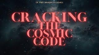 Dr. Phil Valentine - Cracking The Cosmic Code