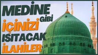 MEDİNE GİBİ İÇİNİZİ ISITACAK İLAHİLER | YİNE GÖNLÜM KEDERDE BENİM CANIM MEDİNE