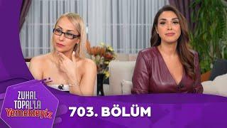 Zuhal Topal'la Yemekteyiz 703. Bölüm