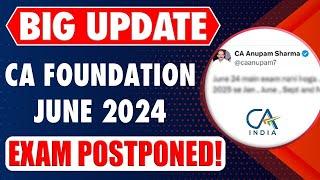 Breaking News: CA Foundation June 24 Exam Postponed! | Big Update by CA Anupam Sharma | ICAI Exam 24