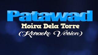 PATAWAD - Moira Dela Torre (KARAOKE VERSION)