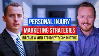 Personal Injury Law Firm Marketing Tips: Interview With Attorney Tyson Mutrux