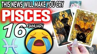 Pisces  THIS NEWS WILL MAKE YOU CRY horoscope for today JANUARY 16 2024  #pisces tarot JANUARY