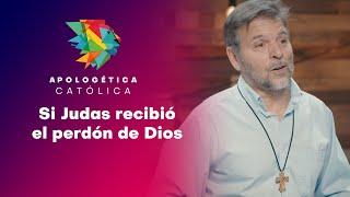 Si Judas recibió el perdón de Dios // Apologética Católica