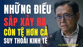 Robert Kiyosaki cảnh báo Những Gì Sắp Xảy Ra Còn TỆ HƠN cả Một Cuộc SUY THOÁI