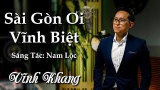 Sài Gòn Ơi Vĩnh Biệt | Nhạc sĩ: Nam Lộc | Ca sĩ: Vĩnh Khang