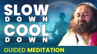 Guided Meditation To Slow Down & Cool Down | Gurudev