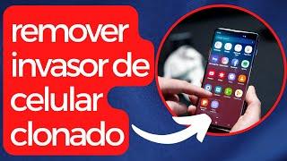 Como Remover Invasor do Celular Clonado (ATUALIZADO 2022)