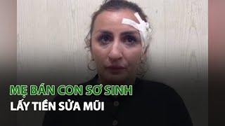 Mẹ bán Con Sơ Sinh lấy tiền sửa mũi| VTC14