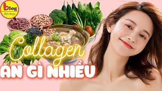 9 thực phẩm nhiều COLLAGEN, ăn thường xuyên trẻ mãi không già