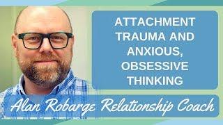 Attachment Trauma and Preoccupied, Anxious, Obsessive Thinking