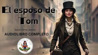 El esposo de Tom AUDIOLIBRO COMPLETO de Sarah Orne Jewett