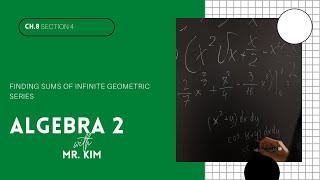 [Algebra 2]  8.4 Finding Sums of Infinite Geometric Series