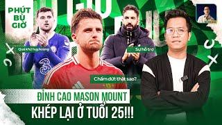 PHÚT BÙ GIỜ | SỰ NGHIỆP CỦA MASON MOUNT THẾ LÀ HẾT RỒI SAO?!!!