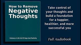 How to Remove Negative Thoughts: How to STOP Negative Self Talk -    Audiobook