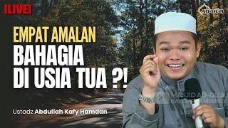 EMPAT AMALAN BAHAGIA DI USIA TUA⁉️- Ustadz Abdullah Kafy Hamdan #masjidaddua