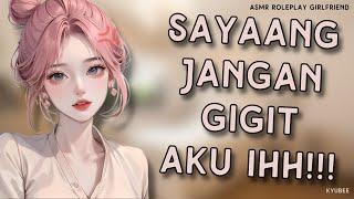 Sayaang Jangan Gigit Aku ihh.. | Asmr Roleplay Girlfriend Indonesia