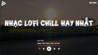 Nhạc Chill Tiktok - Tổng Hợp Những Bài Hát Tiktok "Nghe Là Nghiện" - Nhạc Lofi Chill Buồn 2024