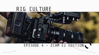 Rig Culture - Episode 4 // ZCAM E2 EDITION with MAC OLINK